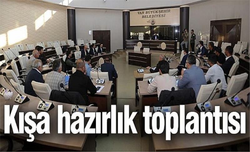 Kışa hazırlık toplantısı yapıldı