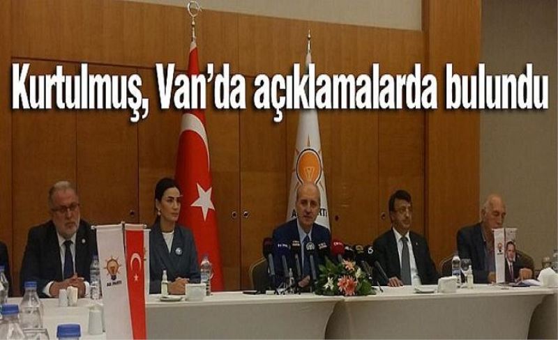 Kurtulmuş, Van’da açıklamalarda bulundu