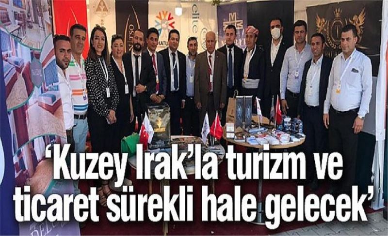 ‘Kuzey Irak’la turizm ve ticaret sürekli hale gelecek’