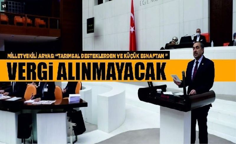 Milletvekili Arvas: “Tarımsal desteklerden ve küçük esnaftan vergi alınmayacak”