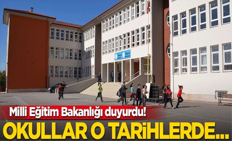 Milli Eğitim Bakanlığı duyurdu! Okullar o tarihlerde...