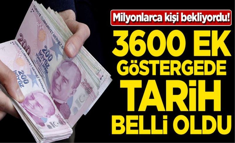 Milyonlarca kişi bekliyordu! 3600 ek göstergede tarih belli oldu