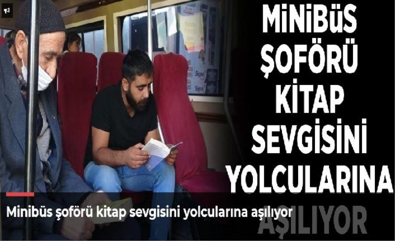 Minibüs şoförü kitap sevgisini yolcularına aşılıyor