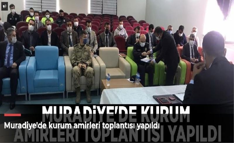 Muradiye'de kurum amirleri toplantısı yapıldı