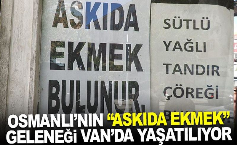 Osmanlı’nın ‘Askıda ekmek‘ geleneği Van’da yaşatılıyor