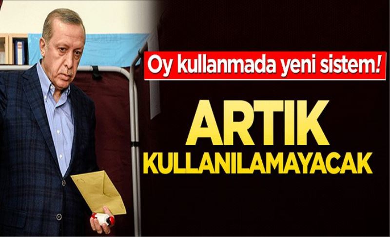 Oy kullanmada yeni sistem geliyor! Artık kullanılamayacak