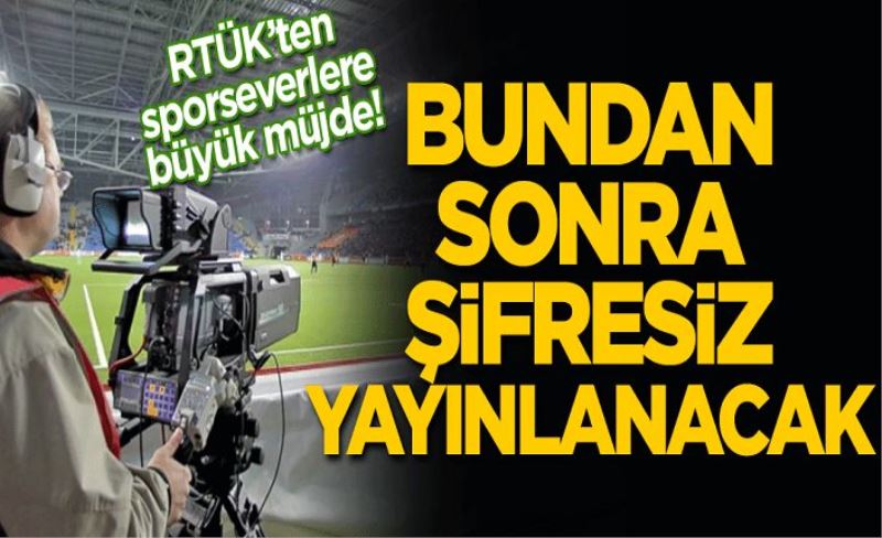 RTÜK’ten sporseverlere büyük müjde! Bundan sonra şifresiz yayınlanacak