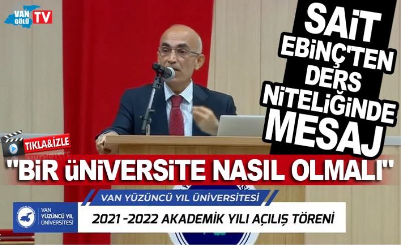 SAİT EBİNÇ'TEN, "BİR ÜNİVERSİTE NASIL OLMALI" MESAJI