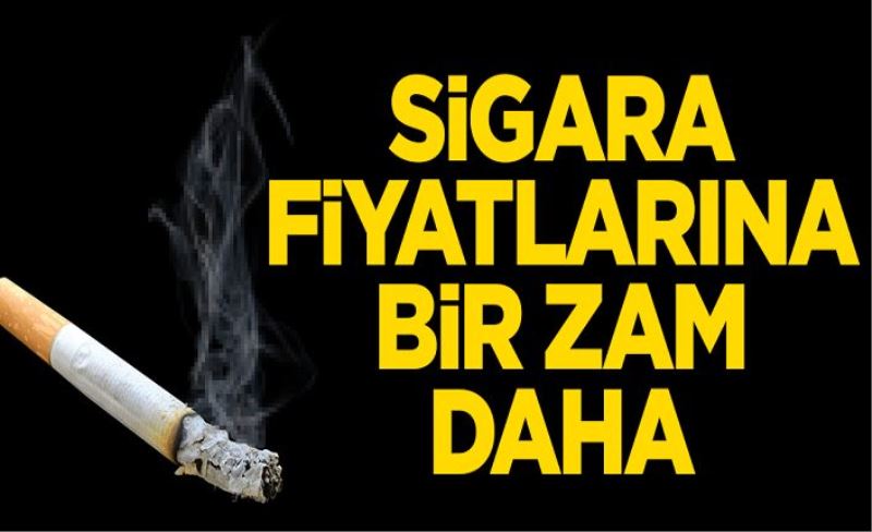 Sigara fiyatlarına bir zam daha!