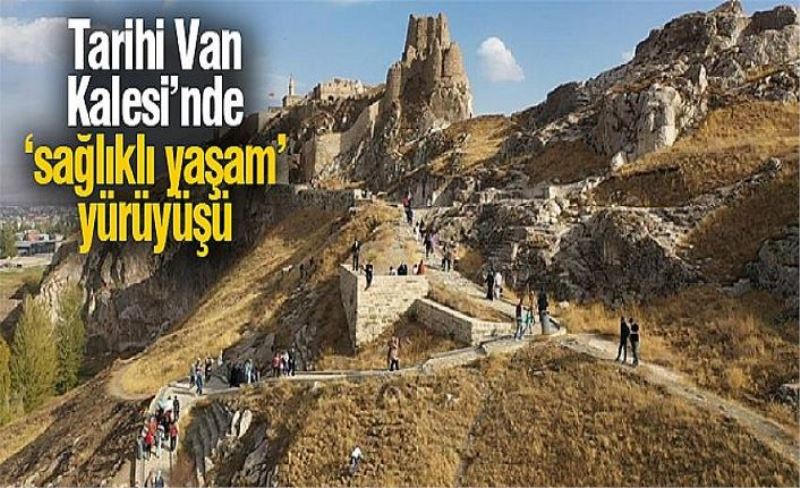 Tarihi Van Kalesi’nde ‘sağlıklı yaşam’ yürüyüşü