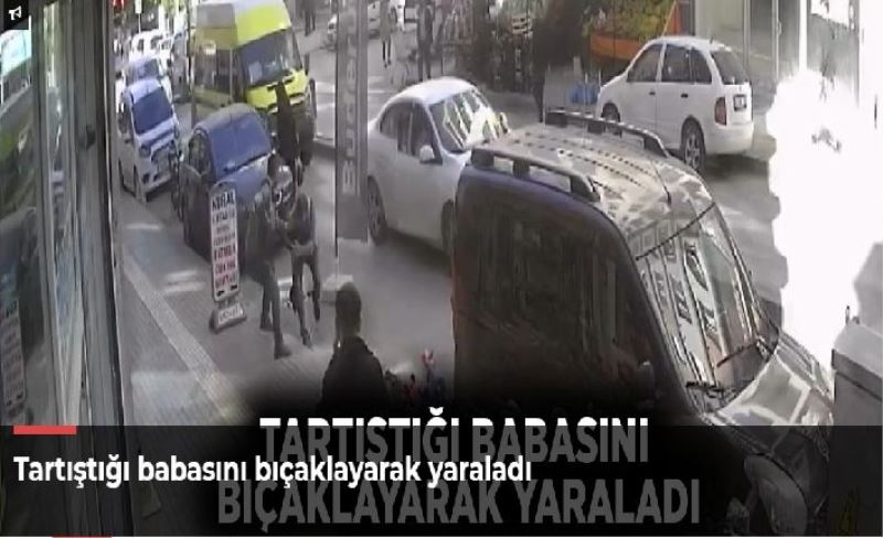 Tartıştığı babasını bıçaklayarak yaraladı