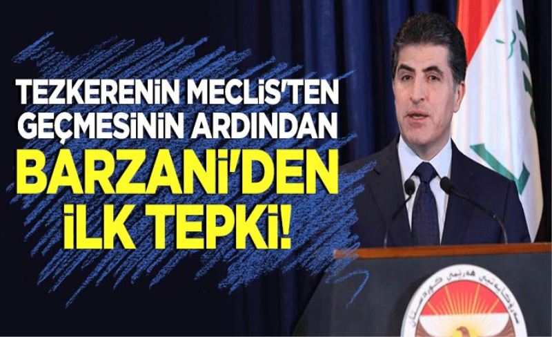 Tezkerenin Meclis'ten geçmesinin ardından Barzani'den ilk tepki!