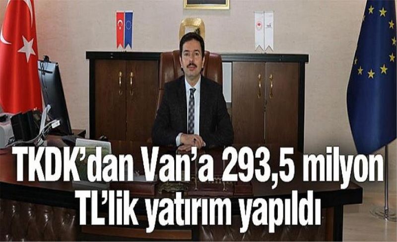 TKDK’dan Van’a 293,5 milyon TL’lik yatırım yapıldı