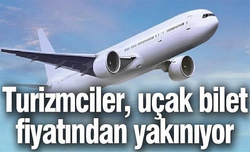 Turizmciler, uçak bilet fiyatından yakınıyor