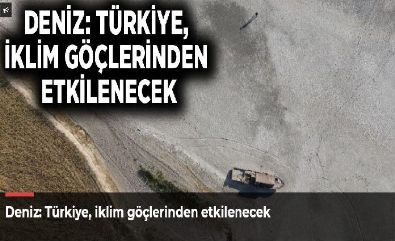 Türkiye, iklim göçlerinden etkilenecek