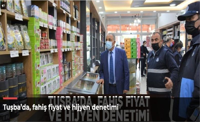 Tuşba’da, fahiş fiyat ve hijyen denetimi