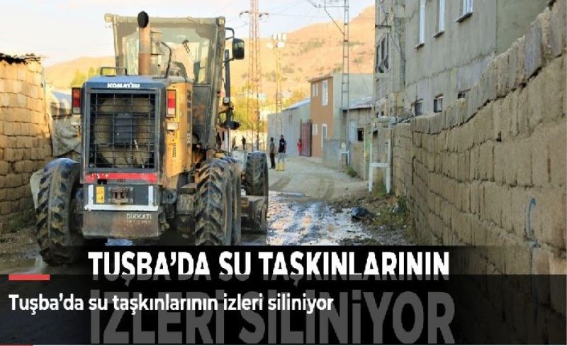 Tuşba’da su taşkınlarının izleri siliniyor