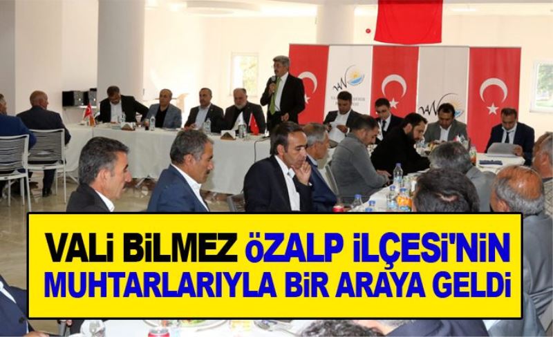 Vali Bilmez, Özalp İlçesi'nin muhtarlarıyla bir araya geldi