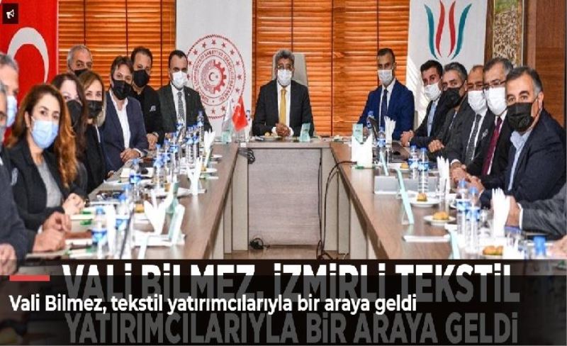 Vali Bilmez, tekstil yatırımcılarıyla bir araya geldi