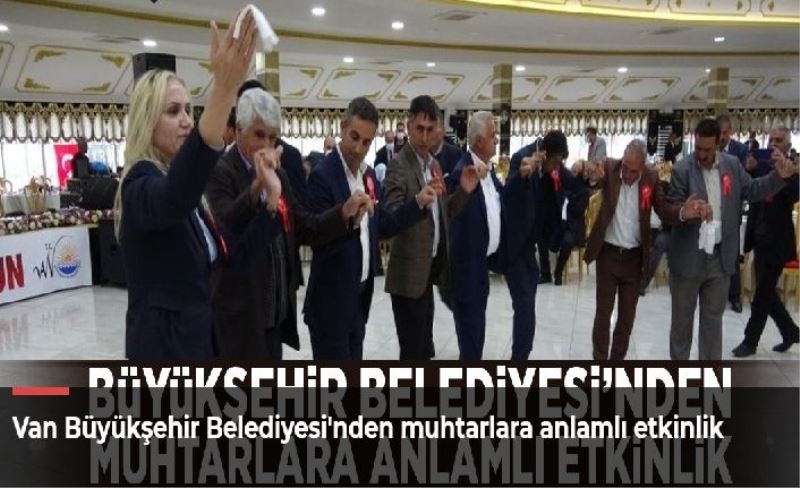 Van Büyükşehir Belediyesi'nden muhtarlara anlamlı etkinlik