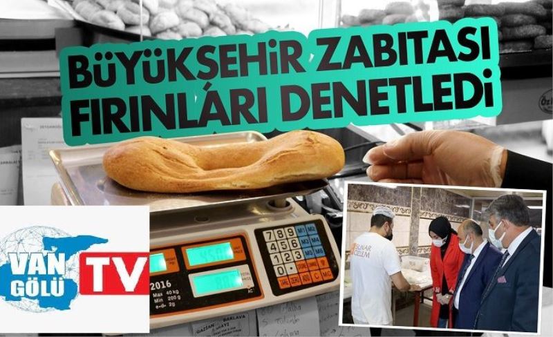 Van Büyükşehir zabıtası fırınları denetledi