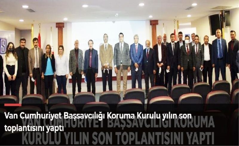 Van Cumhuriyet Başsavcılığı Koruma Kurulu yılın son toplantısını yaptı