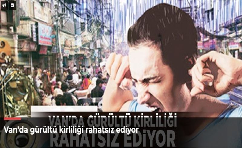 Van'da gürültü kirliliği rahatsız ediyor