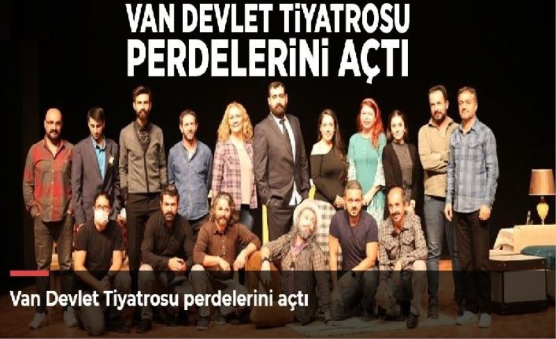 Van Devlet Tiyatrosu perdelerini açtı