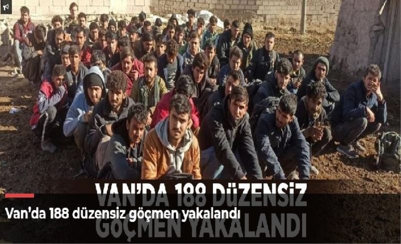 Van’da 188 düzensiz göçmen yakalandı