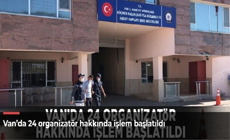 Van’da 24 organizatör hakkında işlem başlatıldı