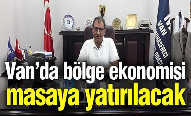 Van’da bölge ekonomisi masaya yatırılacak