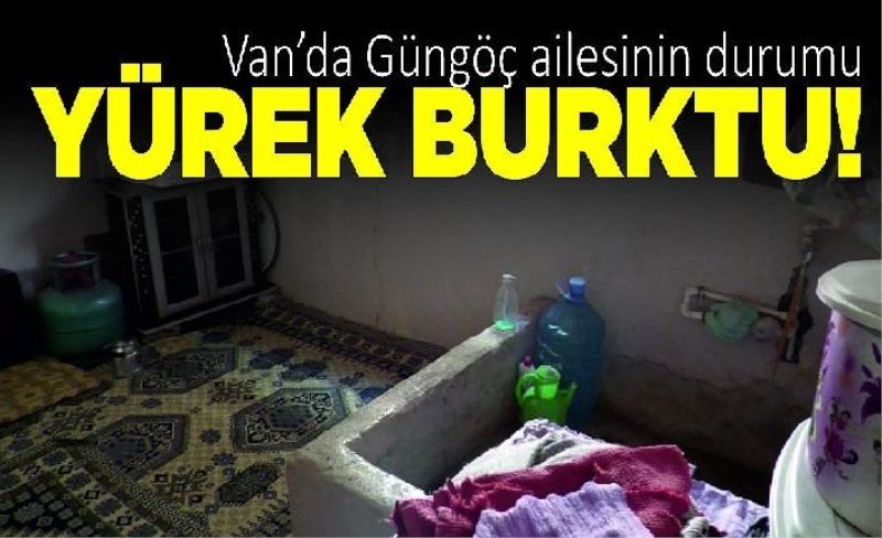 Van’da Güngöç ailesinin durumu yürek burktu!
