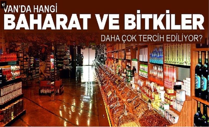 Van’da hangi baharat ve bitkiler daha çok tercih ediliyor?