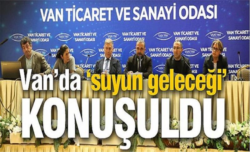 Van’da ‘suyun geleceği’ konuşuldu