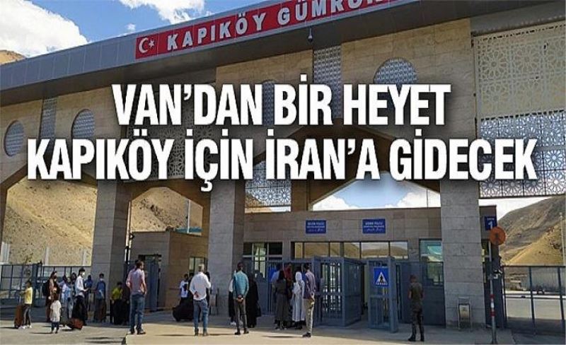 Van’dan bir heyet Kapıköy için İran’a gidecek