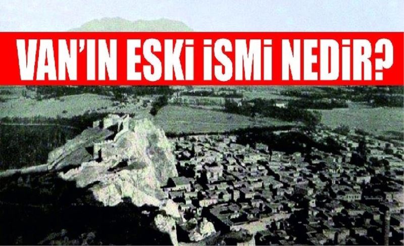 Van’ın eski ismi nedir?