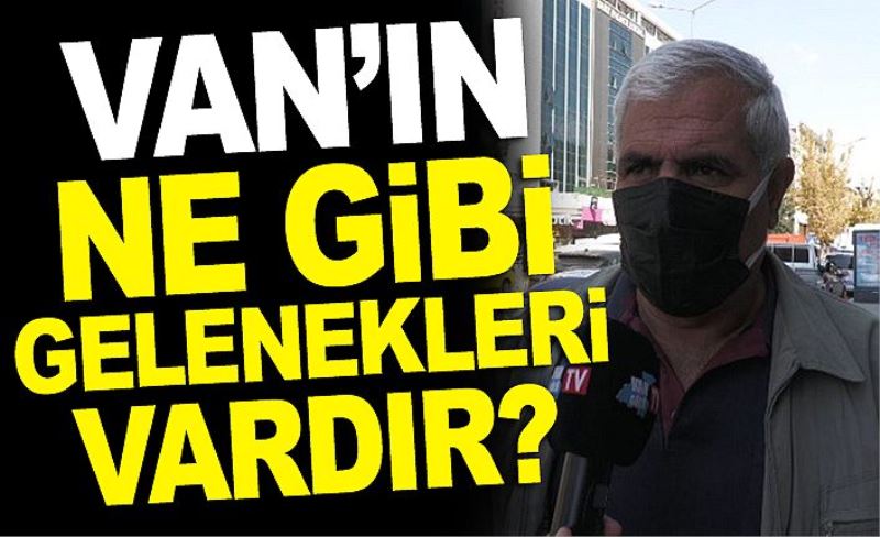 Van’ın ne gibi gelenekleri vardır?