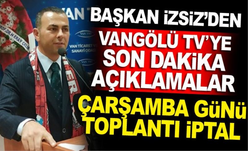 Vanspor Başkanı İzsiz'den son dakika açıklamalar...