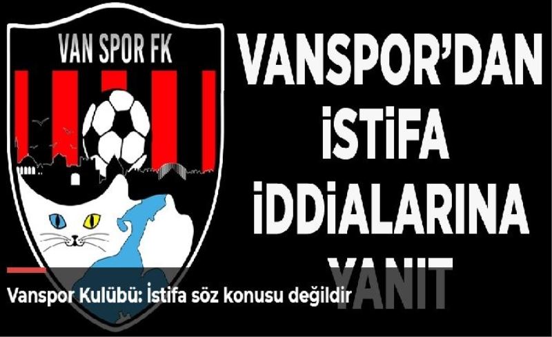 Vanspor Kulübü: İstifa söz konusu değildir