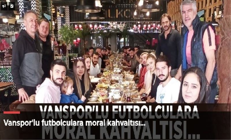 Vanspor'lu futbolculara moral kahvaltısı…