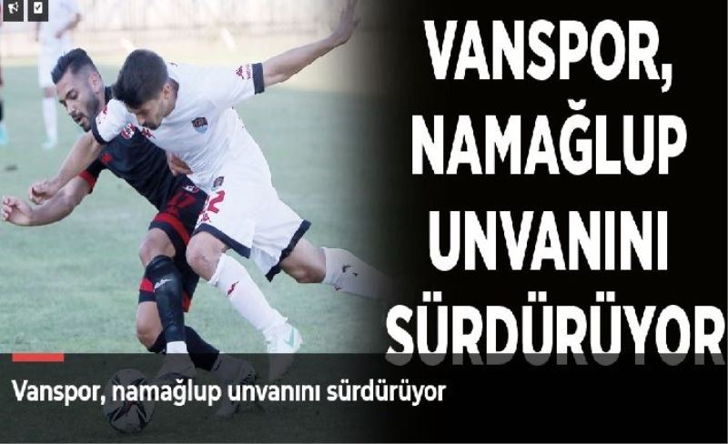 Vanspor, namağlup unvanını sürdürüyor