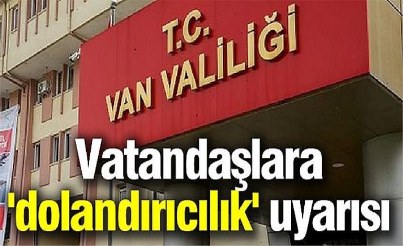 Vatandaşlara 'dolandırıcılık' uyarısı