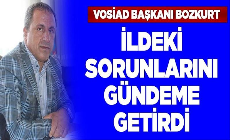 VOSİAD Başkanı Bozkurt İldeki sorunlarını gündeme getirdi