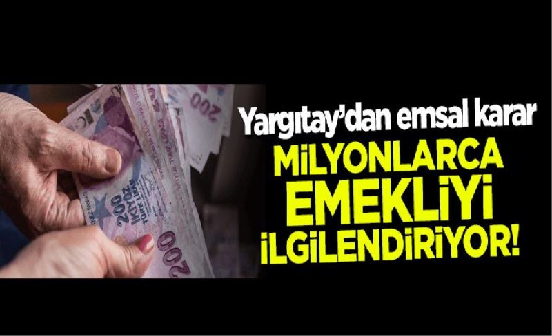 Yargıtay'dan emsal karar! Milyonlarca emekliyi ilgilendiriyor