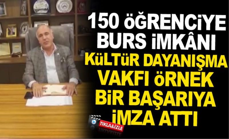 150 ÖĞRENCİYE BURS İMKÂNI, KÜLTÜR DAYANIŞMA VAKFI ÖRNEK BİR BAŞARIYA İMZA ATTI