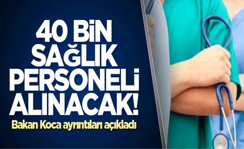 40 bin sağlık personeli alınacak! Bakan Koca ayrıntıları açıkladı