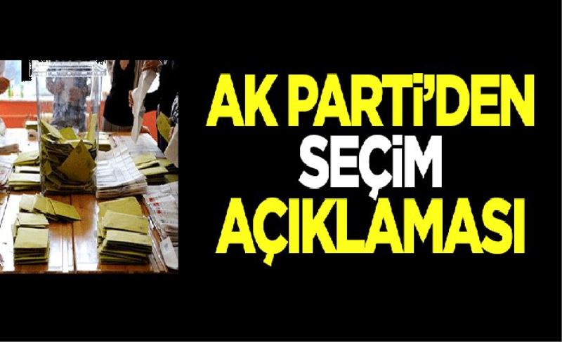 AK Parti'den seçim açıklaması!