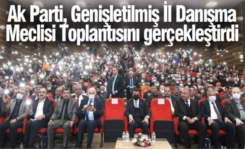 Ak Parti, Genişletilmiş İl Danışma Meclisi Toplantısını gerçekleştirdi