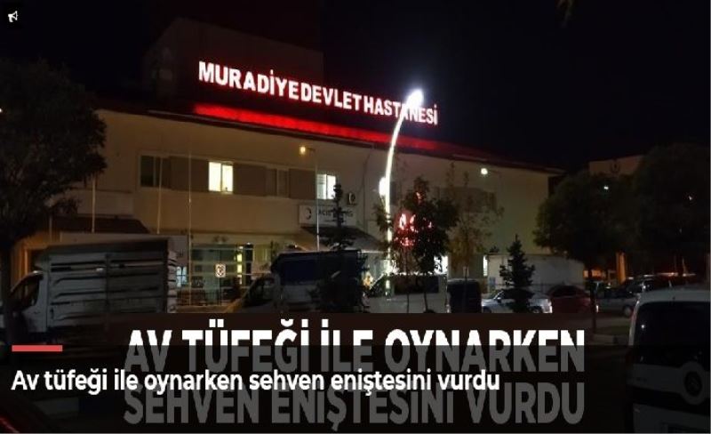 Av tüfeği ile oynarken sehven eniştesini vurdu