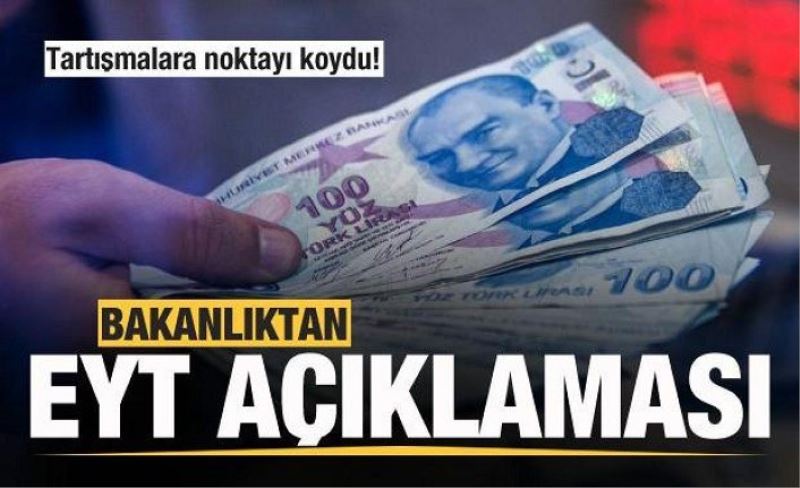 Bakanlıktan son dakika EYT açıklaması! Tartışmalara noktayı koydu